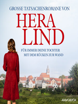 cover image of Große Tatsachenromane von Hera Lind (Für immer deine Tochter--Mit dem Rücken zur Wand)